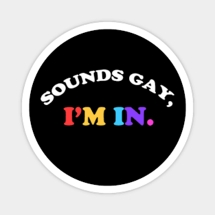 Sounds Gay, I'm In Magnet